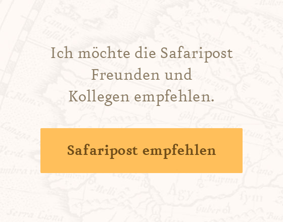 Ich möchte die Safaripost Freunden und Kollegen empfehlen!